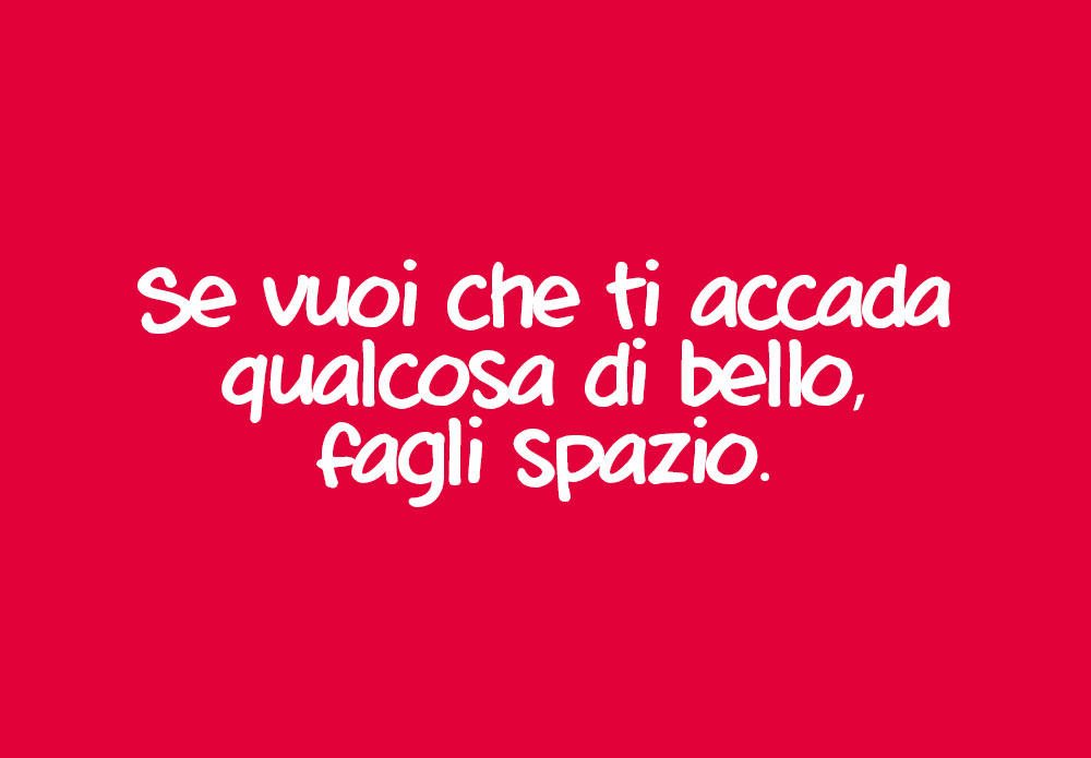 Fai spazio a qualcosa di bello Fai spazio a qualcosa di bello